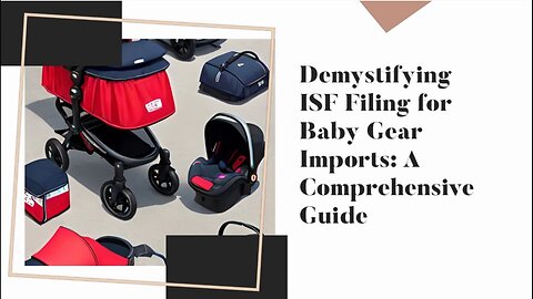 Navigating Customs Compliance: ISF Filing for Baby Products Imports