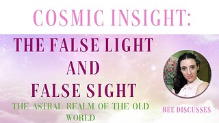 Cosmic Insight: The False Light and False Sight