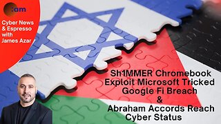 Daily Cyber News: Sh1MMER Chromebook Exploit, Microsoft Tricked, Google Fi Breach & Abraham Accords