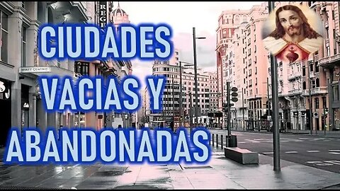 CIUDADES VACIAS Y ABANDONADAS - JESUCRISTO REY A DANIEL DE MARIA 29 ENERO 2023