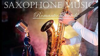 Romantic SAXOPHONE MUSIC - Wonderful Sounds - Relaxing Music