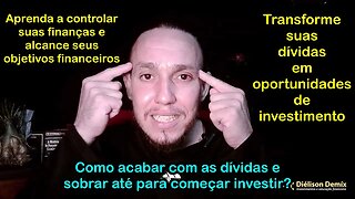 Como acabar com as dívidas e sobrar até para começar investir? - Diélison Demíx