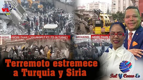 TERREMOTO ESTREMECE A TURQUIA Y SIRIA - TAL Y COMO ES