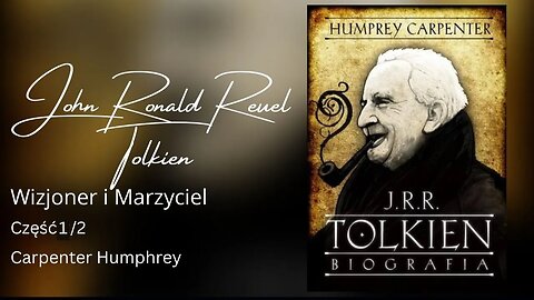 J. R. R Tolkien Wizjoner i Marzyciel, Część 1/2 - Carpenter Humphrey
