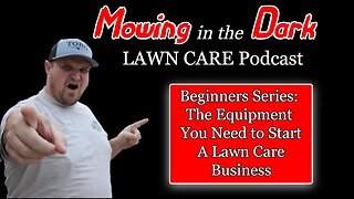 Beginners Series: The Equipment You Need to Start a Lawn Care Business (Mowing in the Dark Podcast)