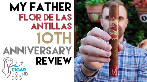 My Father Flor De Las Antillas 10th Anniversary Cigar Review