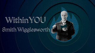 Within YOU - by Smith Wigglesworth (5 min 25 sec)