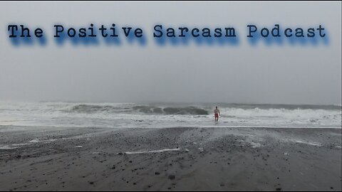 Positive Sarcasm Podcast: "Laziness, Q&A May 31st"