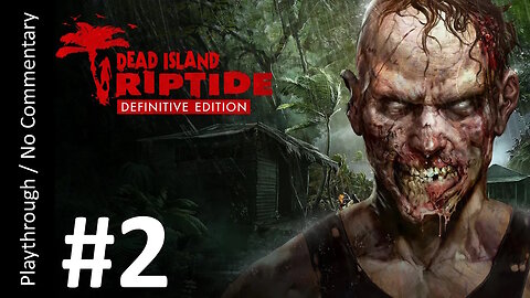 Dead Island: Riptide Definitive Edition (Part 2) playthrough