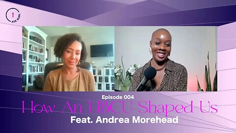 Going To An HBCU Did This To Us As Black Women |Ep 004| Mikara Reid’s Aye Gurl! feat Andrea Morehead