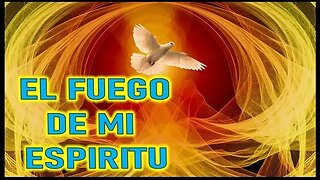 EL FUEGO DE MI ESPIRITU - MENSAJE DE JESUCRISTO REY A JOSE DE JESUS