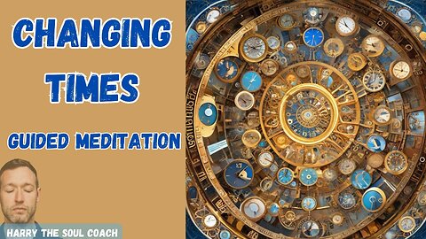 Changing Times Guided Meditation