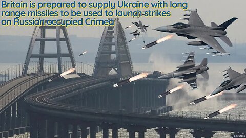 Britain To Supply Ukraine With Long Range Missiles To Be Used For Strikes on Russian Occupied Crimea
