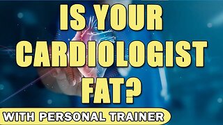 Is Your Cardiologist Fat? - With Personal Trainer