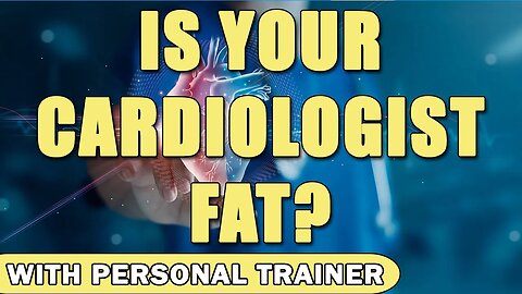 Is Your Cardiologist Fat? - With Personal Trainer