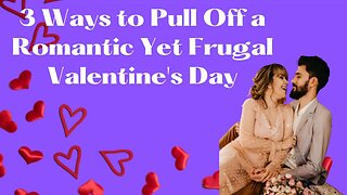 3 Ways to Pull Off a Romantic Yet Frugal Valentine's Day