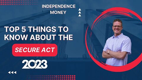 Top 5 Things to Know About the Secure Act (2023)