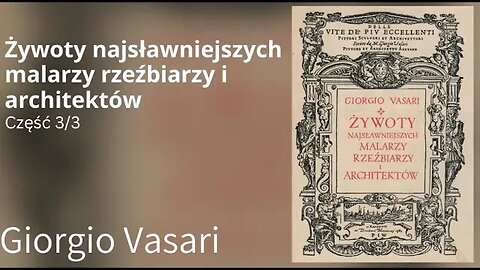 Żywoty najsławniejszych malarzy rzeźbiarzy i architektów (wybrane) Część 3/3 -Giorgio Vasari