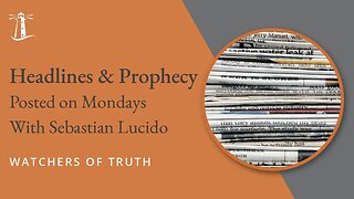 Headlines and Prophecy February 13, 2023