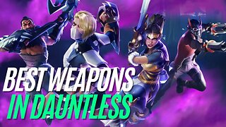 The BEST Weapons in Dauntless right NOW!