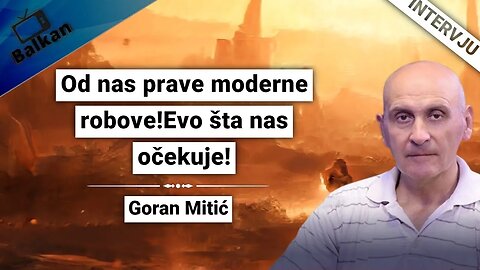 Goran Mitić-Od nas prave moderne robove!Evo šta nas očekuje!