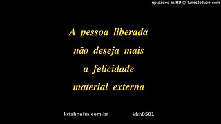 A pessoa liberada não deseja mais a felicidade material externa kfm8501