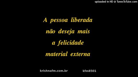 A pessoa liberada não deseja mais a felicidade material externa kfm8501