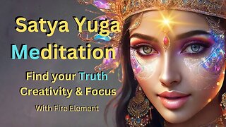 Satya Yuga Meditation "Find your Truth, Creativity & Focus" with Fire Element #meditation
