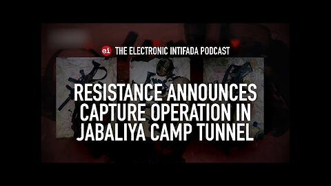 Resistance announces capture operation in Jabaliya refugee camp tunnel, with Jon Elmer