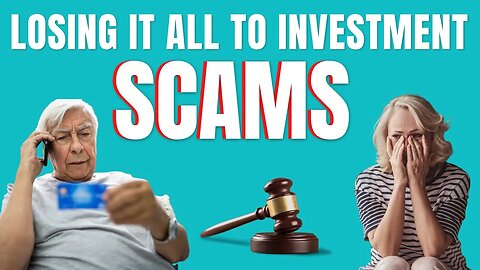 LOSING IT ALL IN INVESTMENT SCAMS AND THE NEW BILL THAT COULD STOP IT...