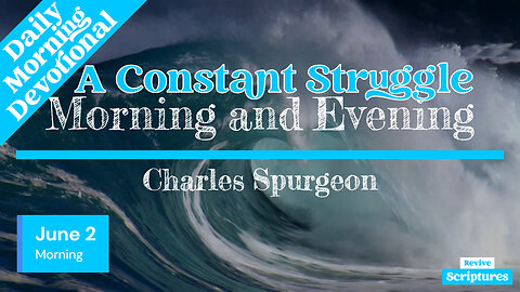 June 2 Morning Devotional | A Constant Struggle | Morning and Evening by Charles Spurgeon