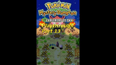 The Creatmon Fam's Pokemon Mystery Dungeon Explorer's of Sky Playthrough Part 13