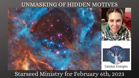 UNMASKING OF HIDDEN MOTIVES - Starseed Ministry for February 6th, 2023