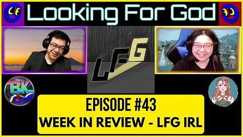 Looking For God #43 - Week in Review: LFG IRL #LookingForGod #LFG #lfgpodcast