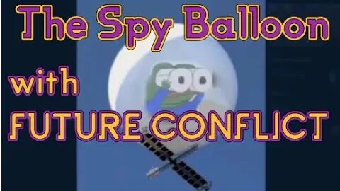 China's Spy Balloon? Future Conflict Said What We Are All Thinking #WhatGives #balloon #live #clips