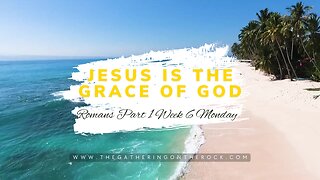 Jesus is the Grace of God Part 1 Week 6 Monday