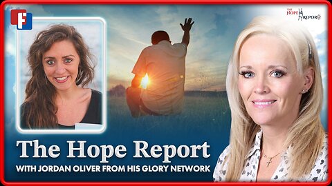 The Hope Report With Melissa Huray - With Jordan Oliver From His Glory Network