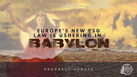 Europe's New ESG Law Is Ushering In Babylon [Prophecy Update]