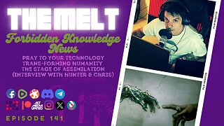 The Melt Episode 141- Forbidden Knowledge News | Pray to Your Technology~ Trans-Forming Humanity