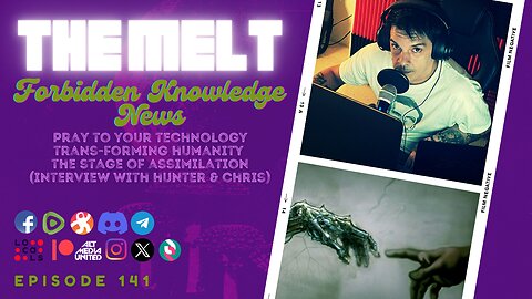 The Melt Episode 141- Forbidden Knowledge News | Pray to Your Technology~ Trans-Forming Humanity