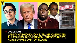 DANNY HAIPHONG JOINS, TRUMP FOUND GUILTY, BIGGIE REVEAL EXPOSES DIDDY, NURSE DRIVES OFF TOP FLOOR