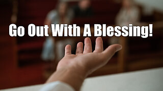 "Go Out With A Blessing!" - Worship Service - February 12, 2023