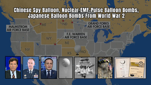 Chinese Spy Balloon, Nuclear EMF-Pulse Balloon Bombs, Japanese Balloon Bombs From World War 2