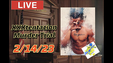 XXXtentacion update: LIVE Murder TRIAL 2/14/23