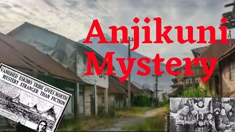 Anjikuni Mystery -The secret to the village of the dead.