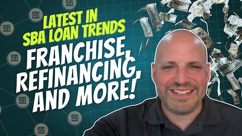 Latest in SBA Loan Trends Franchise, Refinancing, and More!