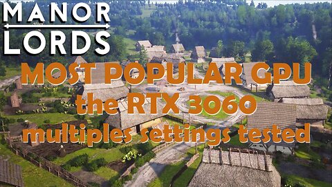 Manor Lords vs The Most Popular GPU the RTX 3060 ULTRA Settings