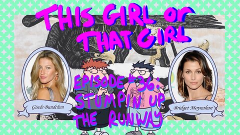 This Girl or That Girl? Ep 36: Stumpin Up The Runway