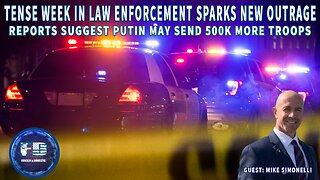 Tense Week In Law Enforcement Sparks New Outrage - Reports Suggest Putin May Send 500K More Troops