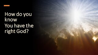 How Do You Know, You Have the Right God?